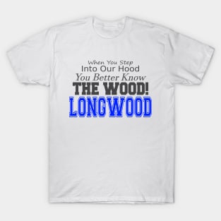 When you step into our hood, you better know THE WOOD! Longwood T-Shirt